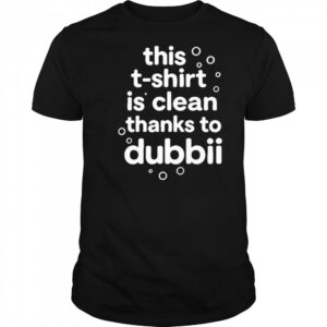 This T-Shirt Is Clean Thanks To Dubbii T-Shirt