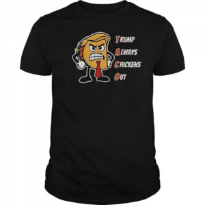 Trump Always Chickens Out Taco Angry Taco Trump T-Shirt