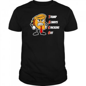 Trump Always Chickens Out Taco Shirt Funny Angry Taco Trump Shirt