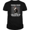 Tuxedo Cat Personal Stalker I Will Follow You Wherever You Go T-Shirt
