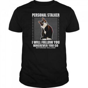 Tuxedo Cat Personal Stalker I Will Follow You Wherever You Go T-Shirt