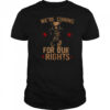Uncle Sams we’re coming for our rights shirt