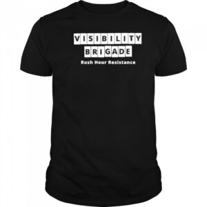 Visibility Brigade Rush Hour Resistance Shirt