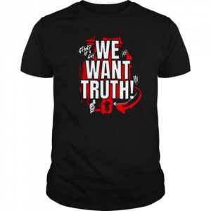 We want truth stand up and say shirt