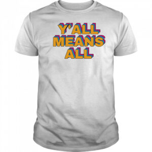 Y’all means all pride shirt