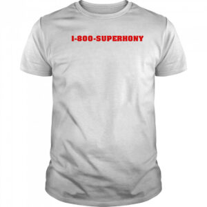 1 800 superhony shirt