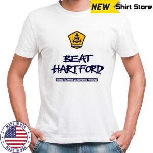 2025 Beat Hartford Rhode Island FC vs Hartford Pathetic shirt
