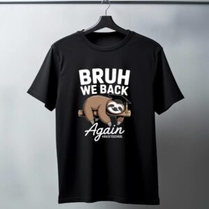 Bruh We Back Again Sloth T-Shirt