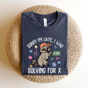 Sorry I’m Late I Was Solving For X Shirt