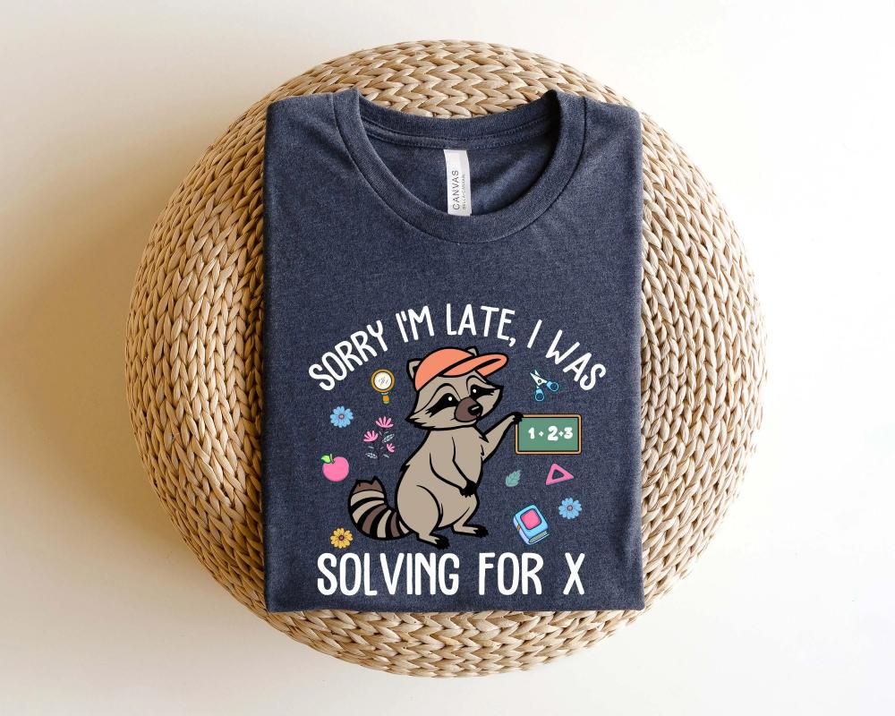 Sorry I'm Late I Was Solving For X Shirt