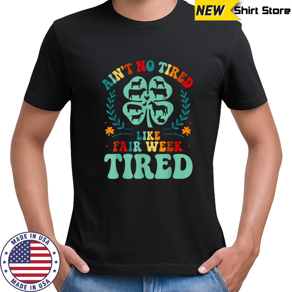 Ain’t No Tired Like Fair Week Tired Funny Farmer Worker T Shirt