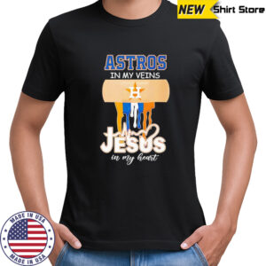 Astros in my veins Jesus in my heart shirt