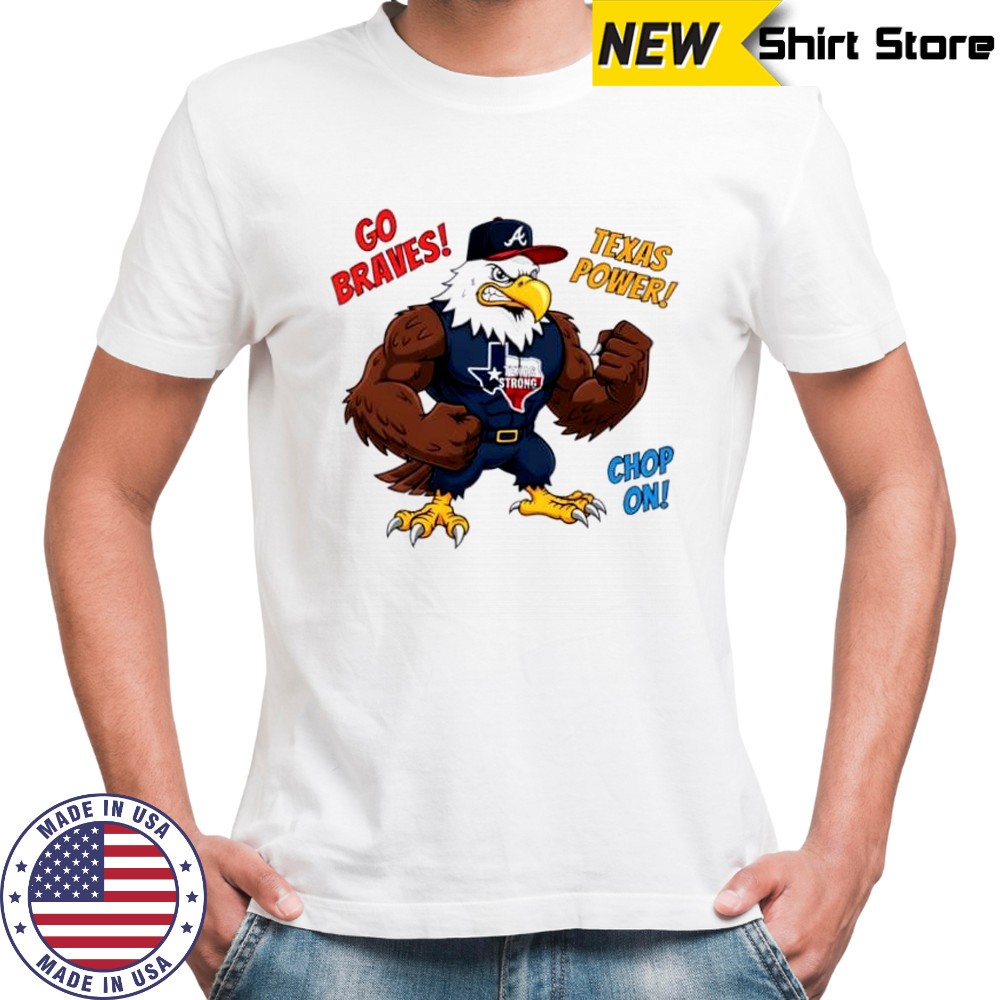 Atlanta Braves Go Braves Texas Power Chop On Texas Strong mascot shirt
