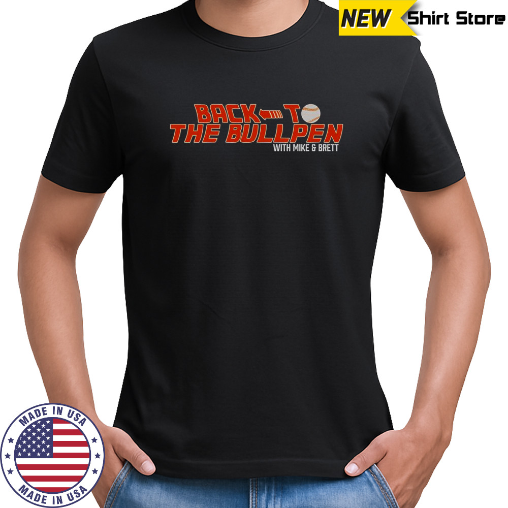 Back To The Bullpen With Mike And Brett T-Shirt