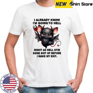 Bat I already know I’m going to hell make my exit shirt