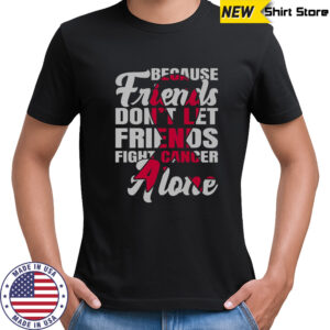 Because Friends Don’t Let Friends Fight Cancer Alone Breast Cancer Awareness Pink Ribbon T-Shirt