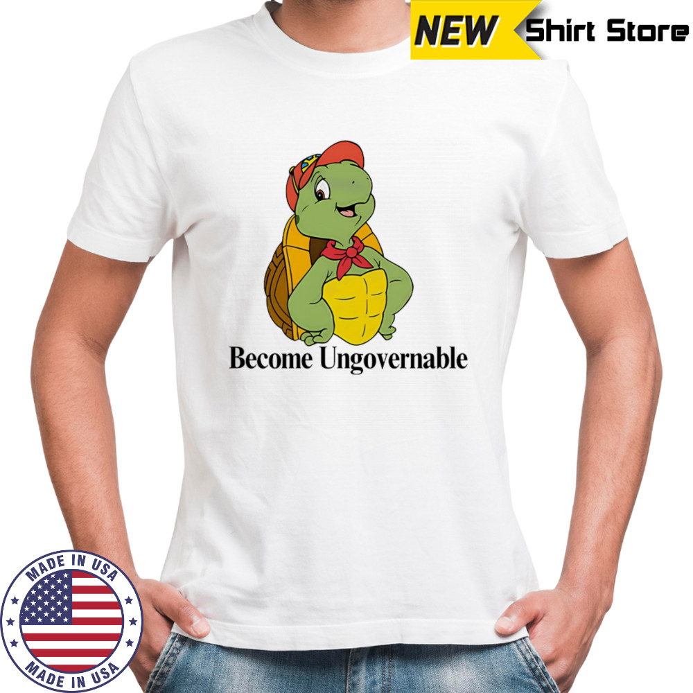Become ungovernable turtle shirt