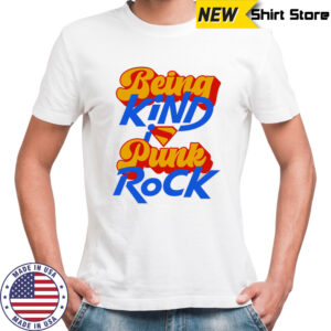 Being kind punk rock Superman shirt