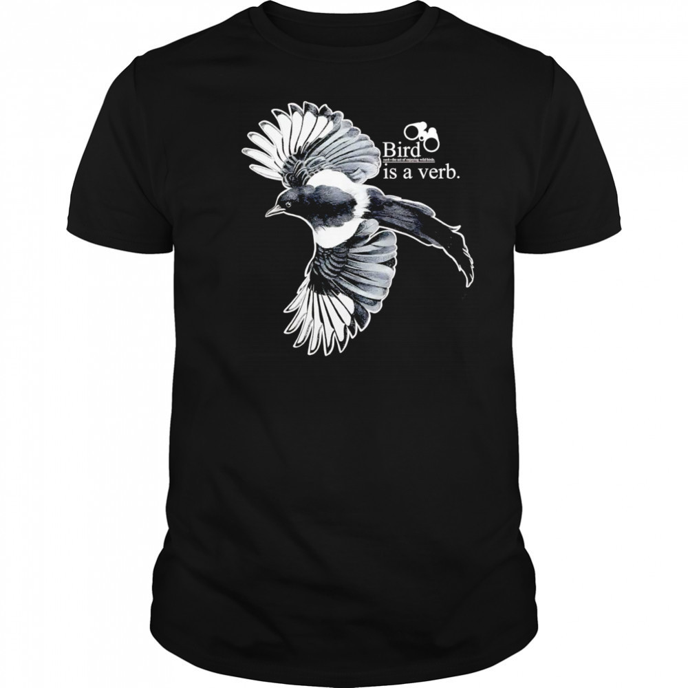 Bird is a verb shirt