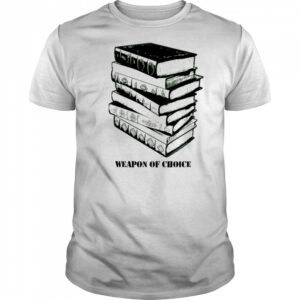 Books weapon of choice shirt