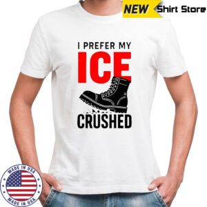 Boots I prefer my ICE crushed shirt