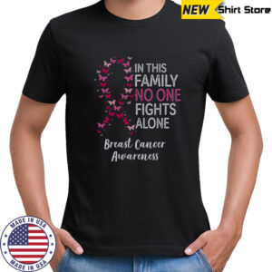 Breast Cancer Awareness Butterfly In This Family No One Fights Alone T-Shirt