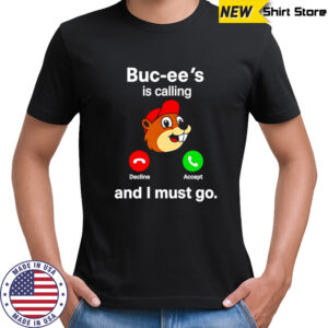 Buc-ee’s is calling and I must go shirt