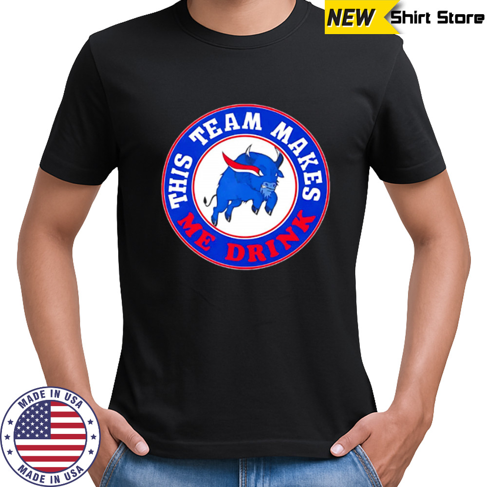 Buffalo Bills This Team Makes Me Drink shirt