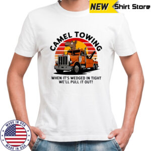 Camel Towing When It’s Wedged In Tight We’ll Pull It Out Truck vintage shirt