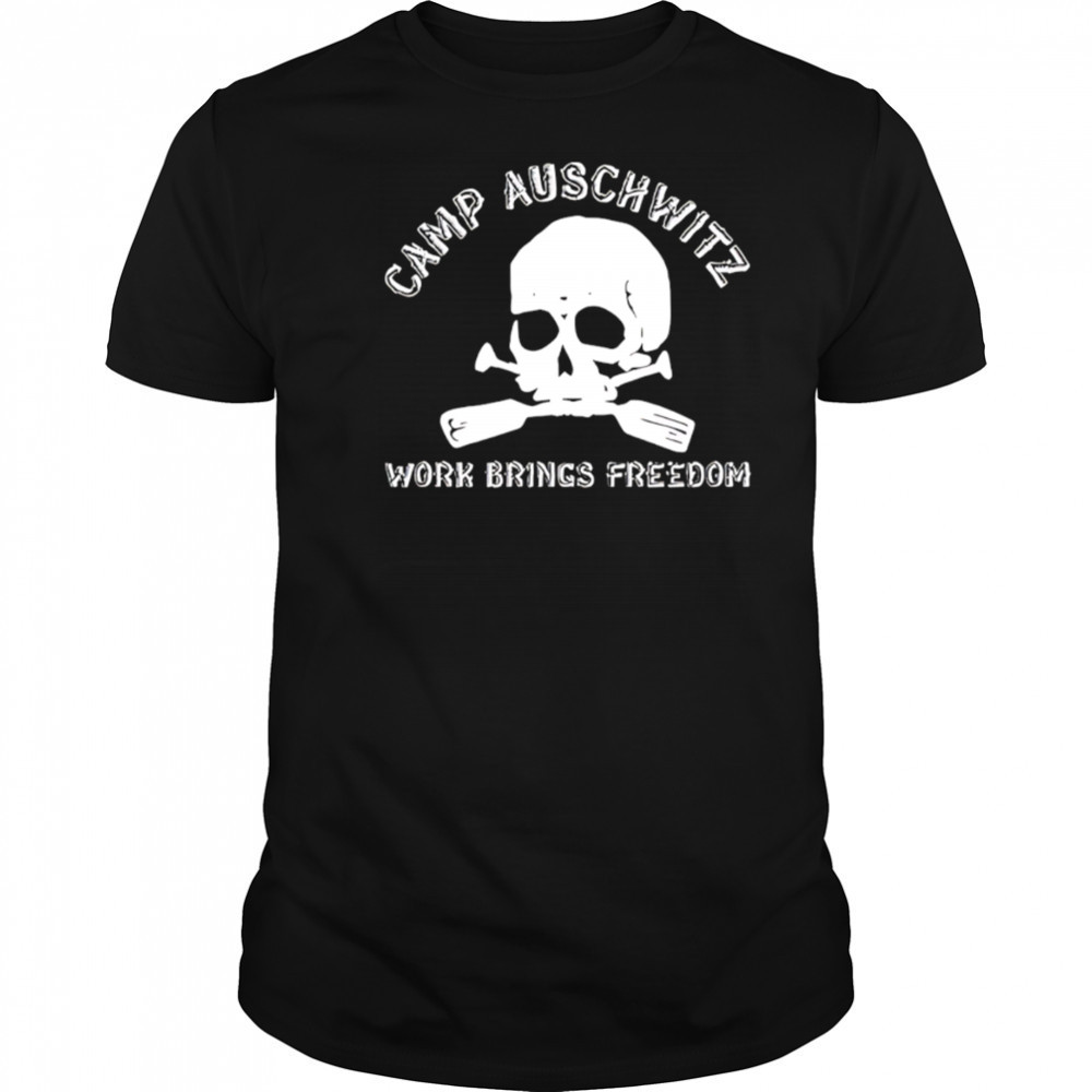 Camp Auschwitz Work Brings Freedom Skull shirt