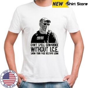 Can’t spell cowardice without ICE show your face gestapo scum shirt