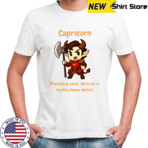 Capricorn The Chaotic Planning Your Demise In Meticulous Detail T-Shirt