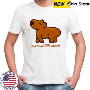 Capybara a proud little chonk shirt