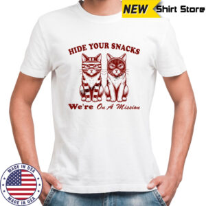 Cat hide your snacks we’re on a mission shirt