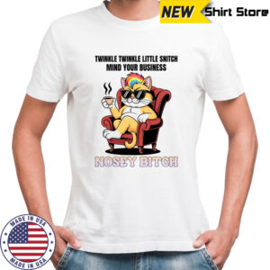 Cat twinkle twinkle little snitch mind your business nosey bitch shirt