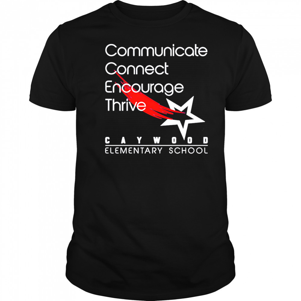 Caywood Communicate Connect Encourage Thrive shirt