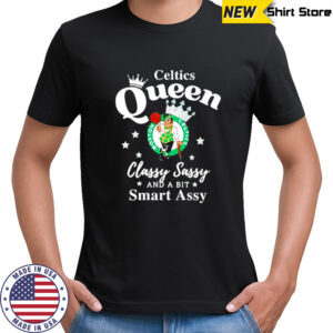 Celtics Queen Classy Sassy And A Bit Smart Assy logo shirt
