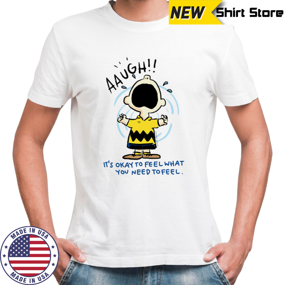 Charlie Brown it’s okay to feel what you need to feel shirt