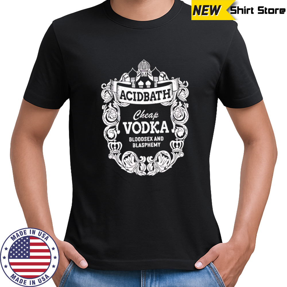 Cheap Vodka Bloodsex And Blasphemy shirt