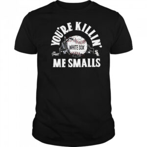 Chicago White Sox the Sandlot you’re killin’ me smalls shirt