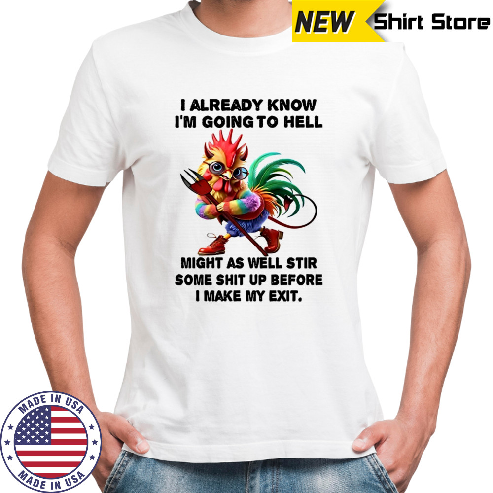 Chicken I already know before I make my exit shirt