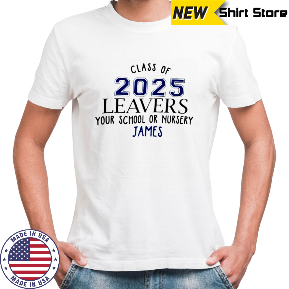 Class Of 2025 Leavers Your School Or Nursery James shirt