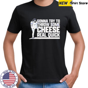 Clayton Kershaw Gonna Try To Throw Some Cheese Real Quick baseball shirt