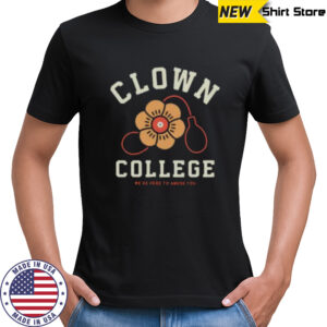 Clown College we’re here to amuse you shirt