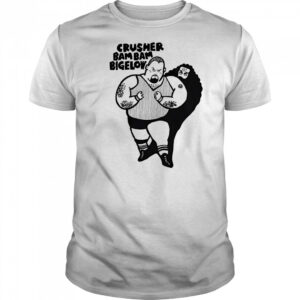 Crusher bam bam bigelow shirt