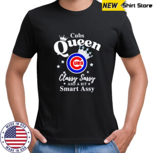 Cubs Queen Classy Sassy And A Bit Smart Assy logo shirt