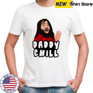 Daddy chill meme shirt