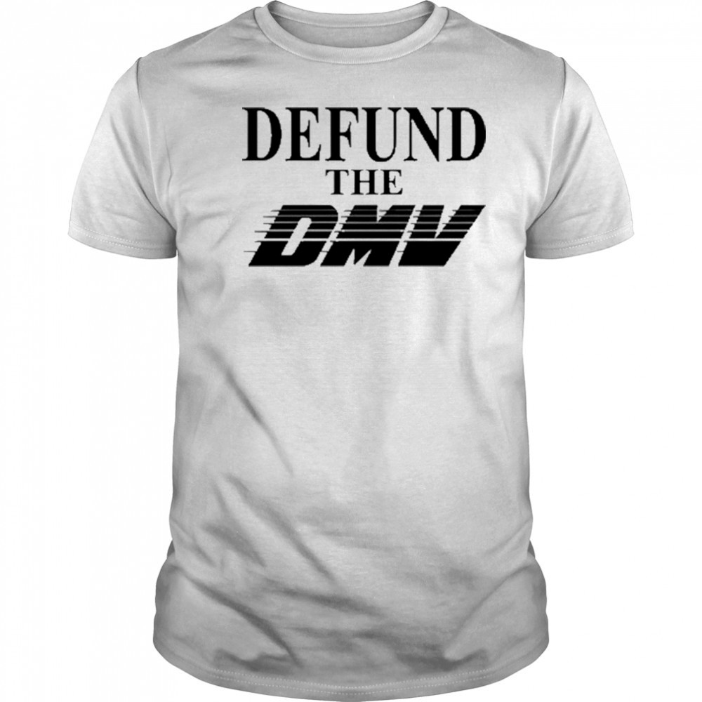 Defund The Dmv T-Shirt