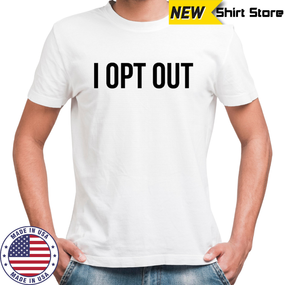 Demir Basceri I Opt Out T-shirt