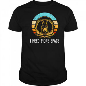 Dobermann I need more space retro shirt
